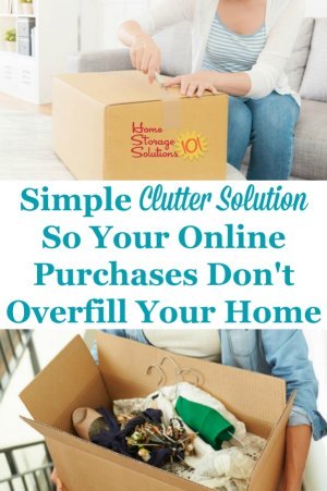 Here is a simple clutter solution you can use to keep your online purchases, and the shipping boxes they come in, from overfilling your home {on Home Storage Solutions 101} #ClutterControl #ClutterSolution #Decluttering