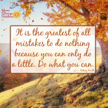 It is the greatest of all mistakes to do nothing because you can only do a little. Do what you can. {plus grab your free printable October Declutter 365 calendar at Home Storage Solutions 101}