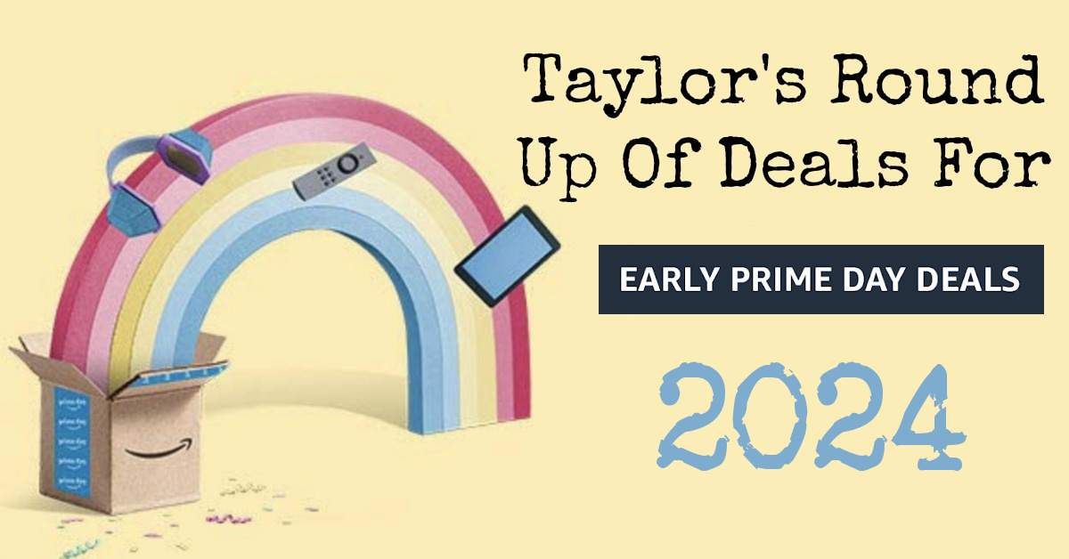 Here is Taylor's round up of early Amazon Prime Day deals for 2024. These deals won't last, so get them while you can.