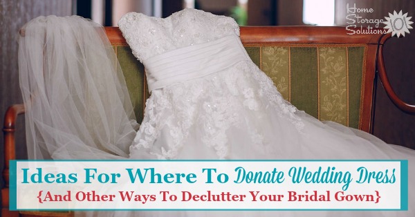 Ideas For Where To Donate Wedding Dress {And Other Ways To Declutter ...