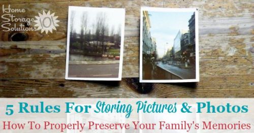 5 rules for storing pictures and photos to preserve your family's memories {on Home Storage Solutions 101}