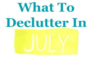 What to declutter in July