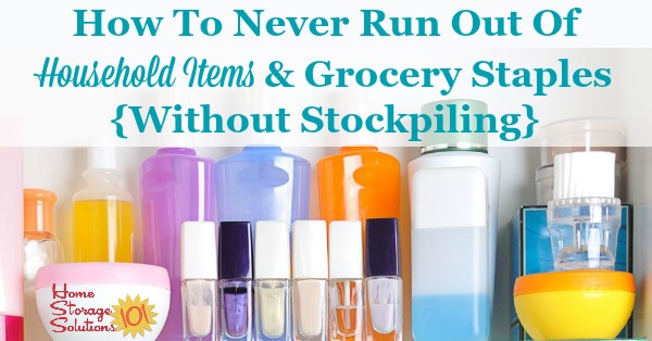 How To Never Run Out Of Household Items & Grocery Staples {Without  Stockpiling}