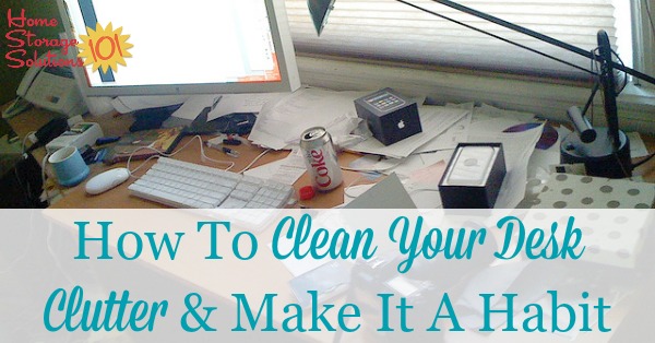 How To Clean Your Desk Clutter Make It A Habit